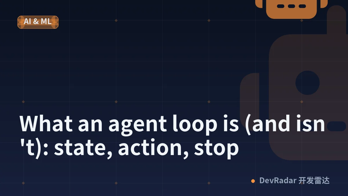 What an agent loop is (and isn't): state, action, stop