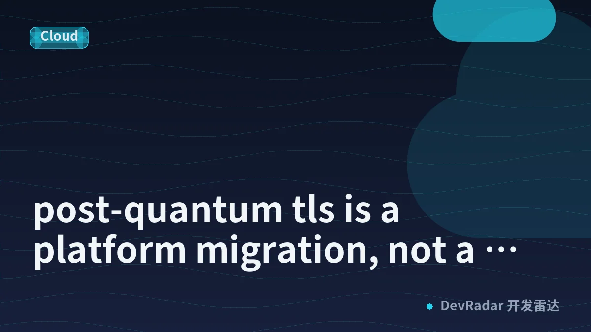 post-quantum tls is a platform migration, not a crypto project