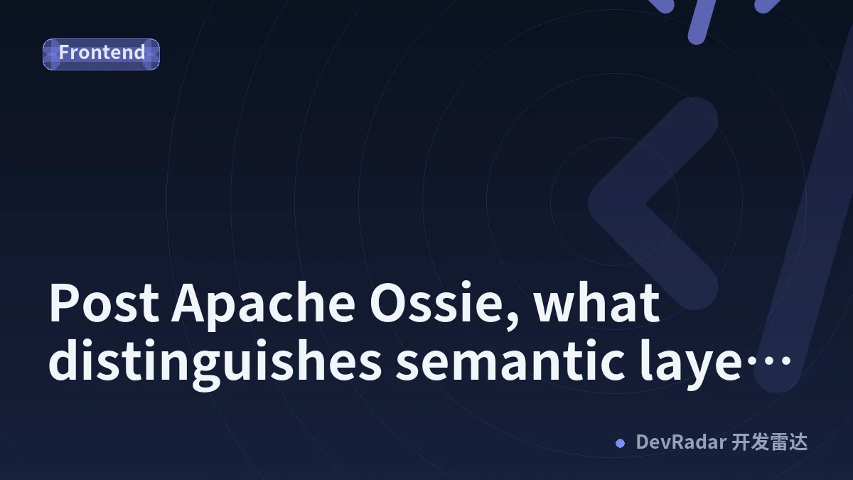 Post Apache Ossie, what distinguishes semantic layers?