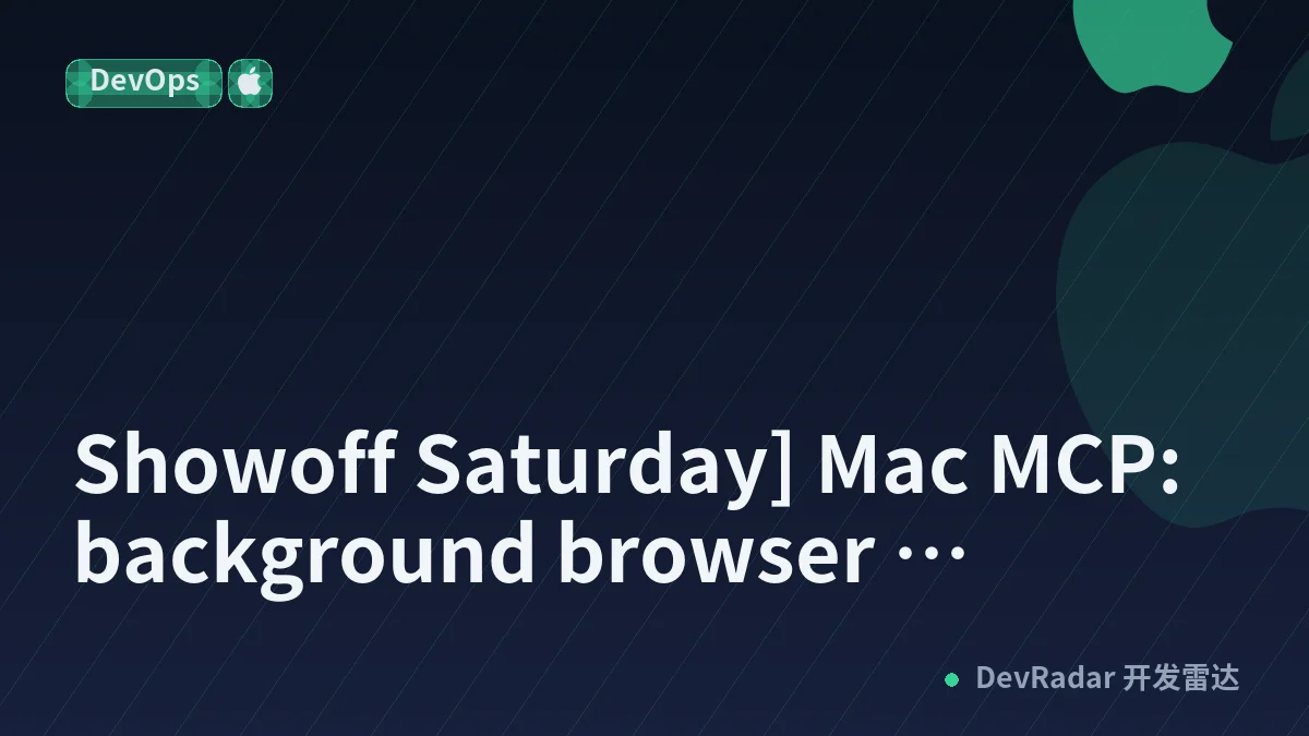 [Showoff Saturday] Mac MCP: background browser automation and live agent sessions on macOS