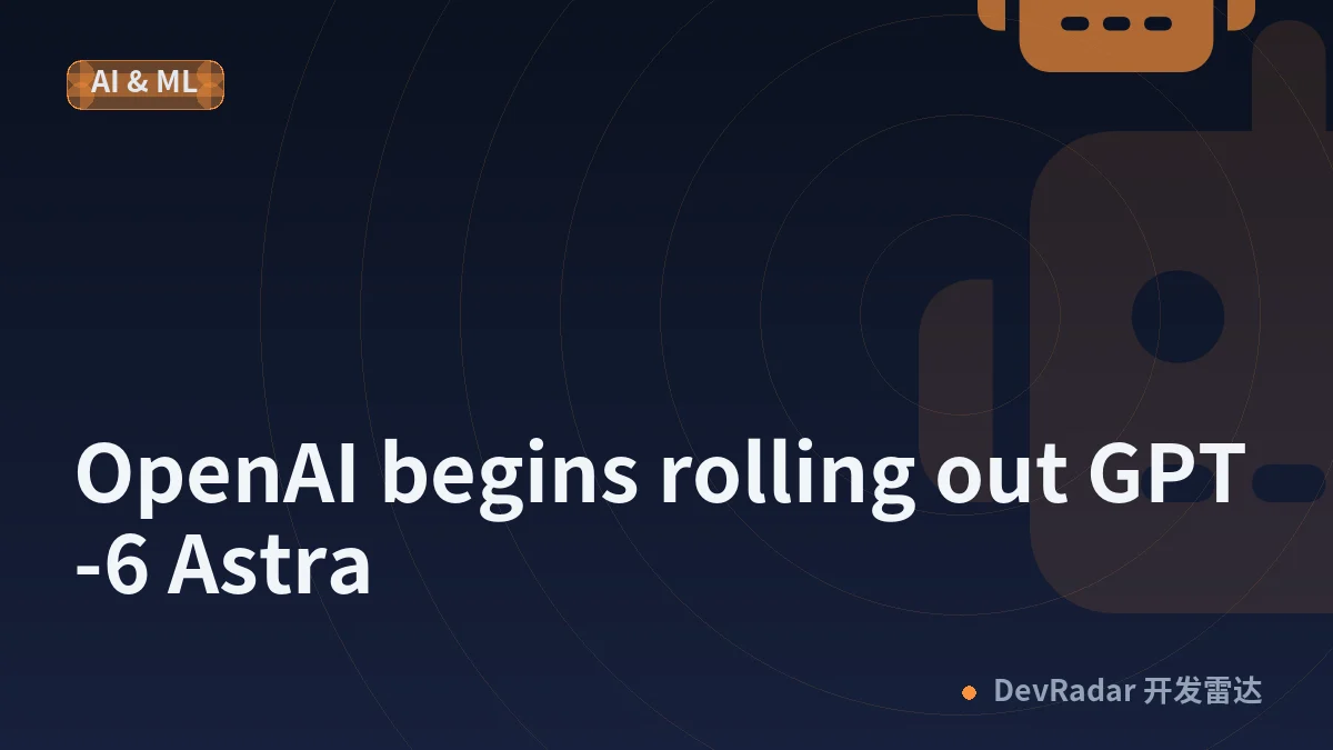 OpenAI begins rolling out GPT-6 Astra