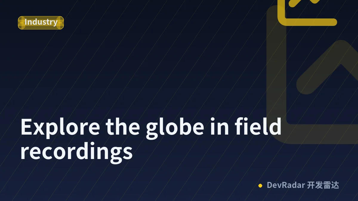 Explore the globe in field recordings