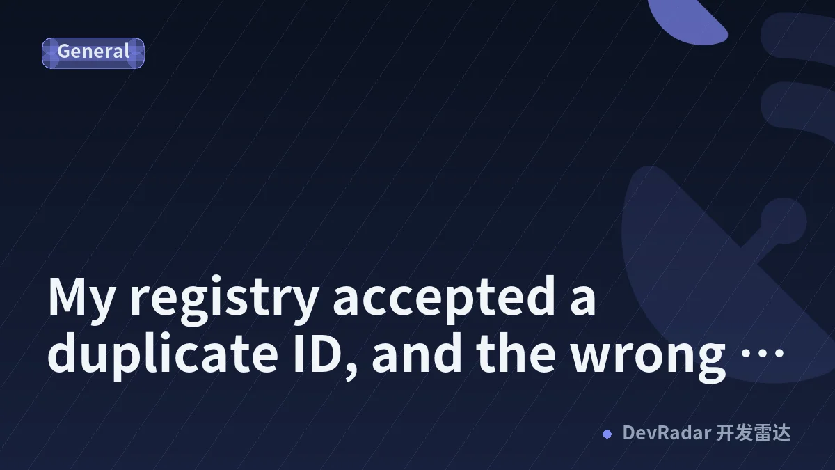 My registry accepted a duplicate ID, and the wrong thing failed three steps later