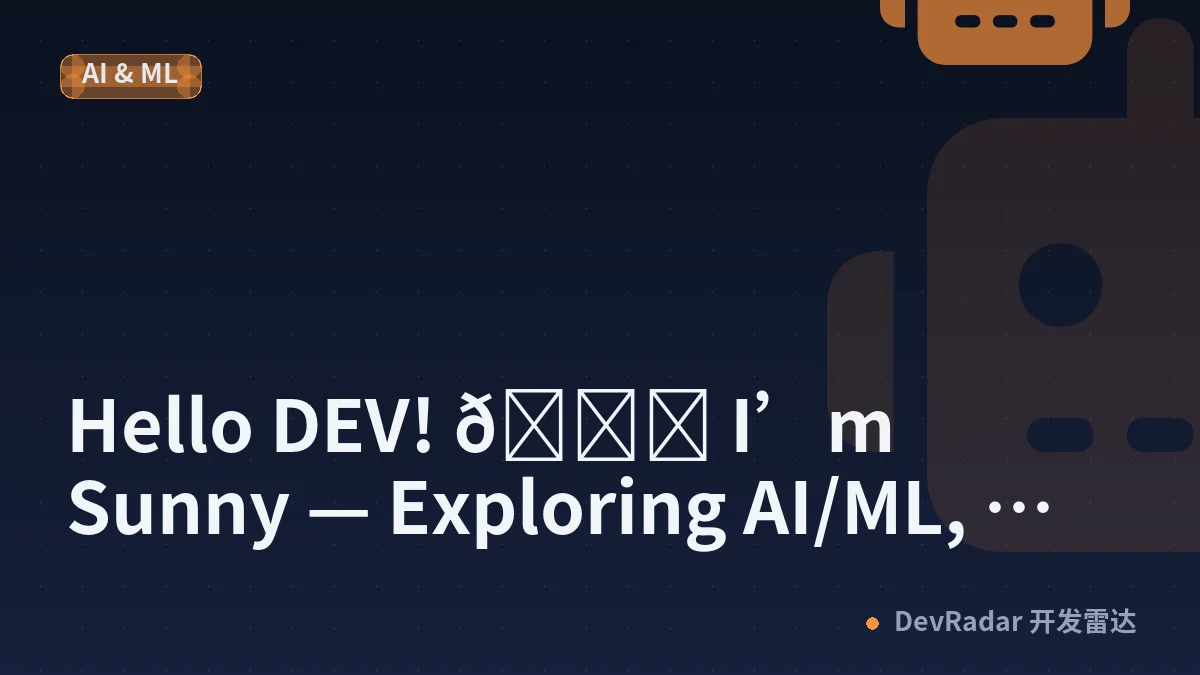 Hello DEV! 👋 I’m Sunny — Exploring AI/ML, Development &amp; Open Source