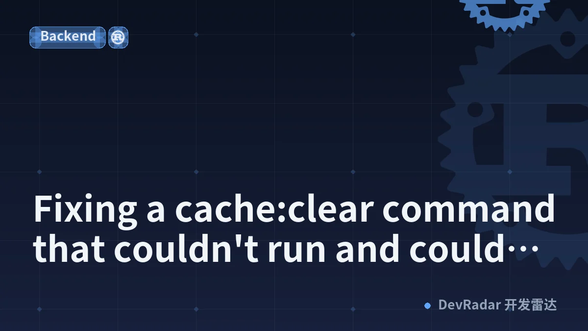 Fixing a cache:clear command that couldn't run and couldn't be trusted