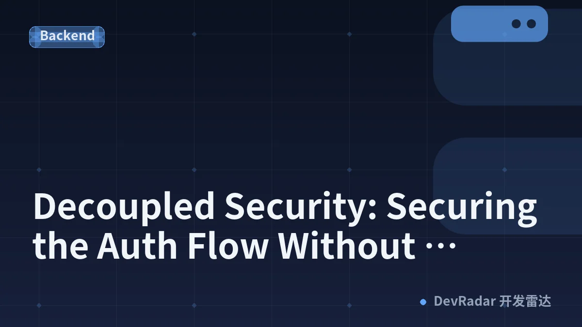 Decoupled Security: Securing the Auth Flow Without Touching the Implementation