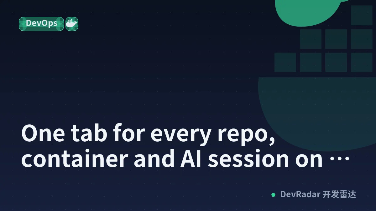 One tab for every repo, container and AI session on my machine
