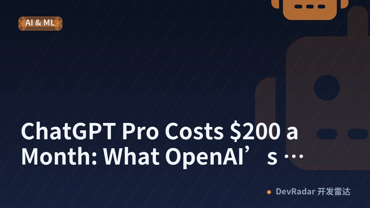 ChatGPT Pro Costs $200 a Month: What OpenAI’s Power Tier Means for AI Budgets
