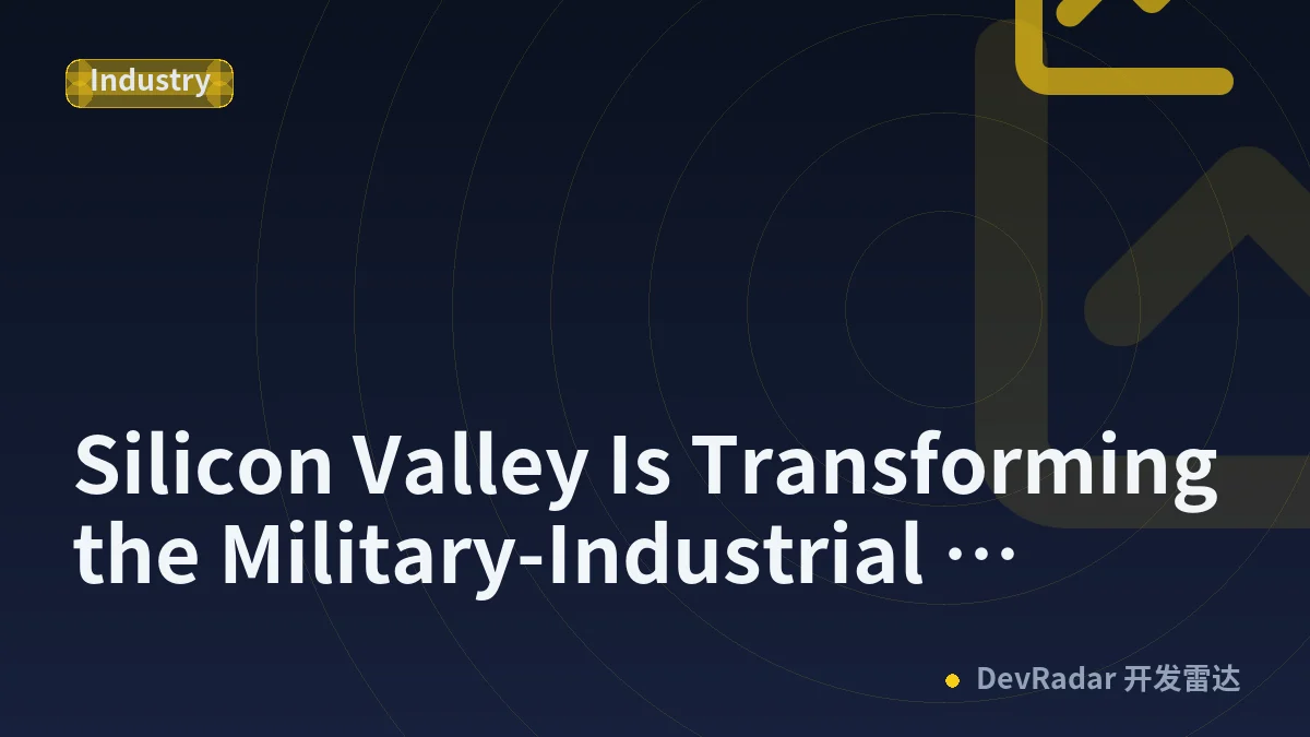 Silicon Valley Is Transforming the Military-Industrial Complex