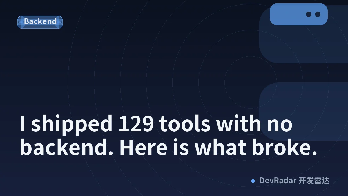 "I shipped 129 tools with no backend. Here is what broke."