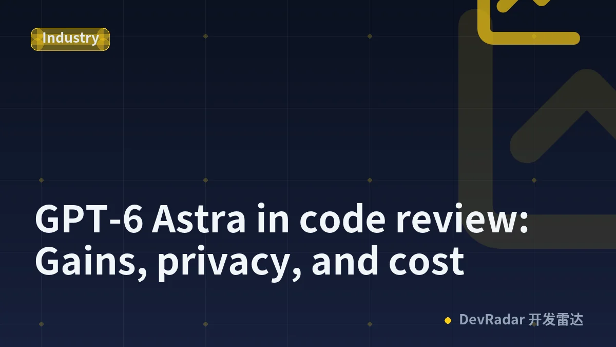 GPT-6 Astra in code review: Gains, privacy, and cost