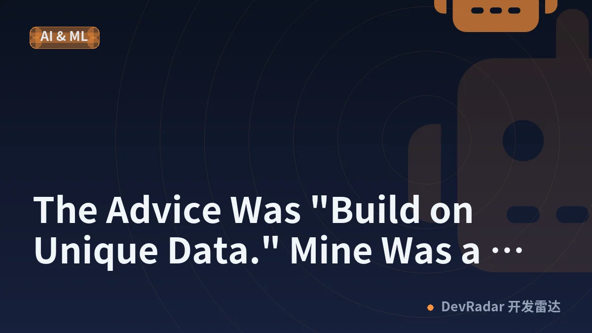 The Advice Was "Build on Unique Data." Mine Was a House.