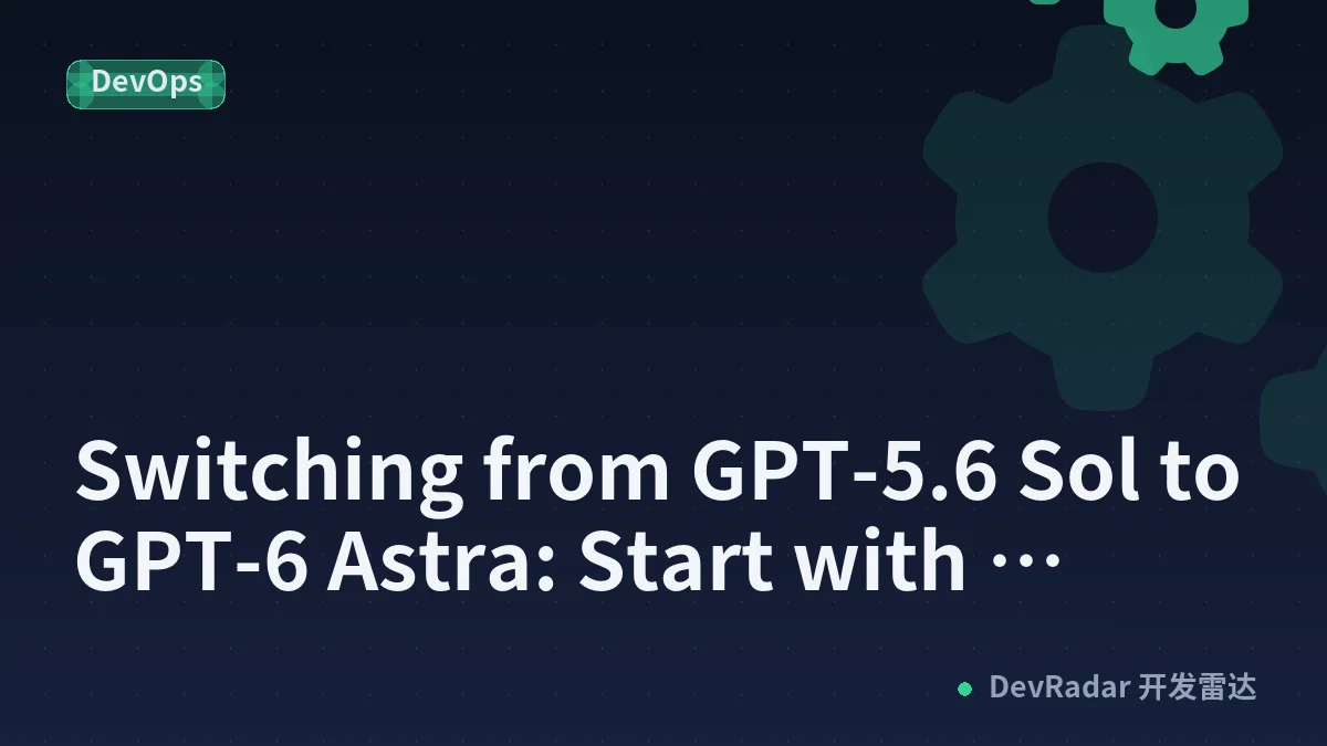 Switching from GPT-5.6 Sol to GPT-6 Astra: Start with Medium Effort