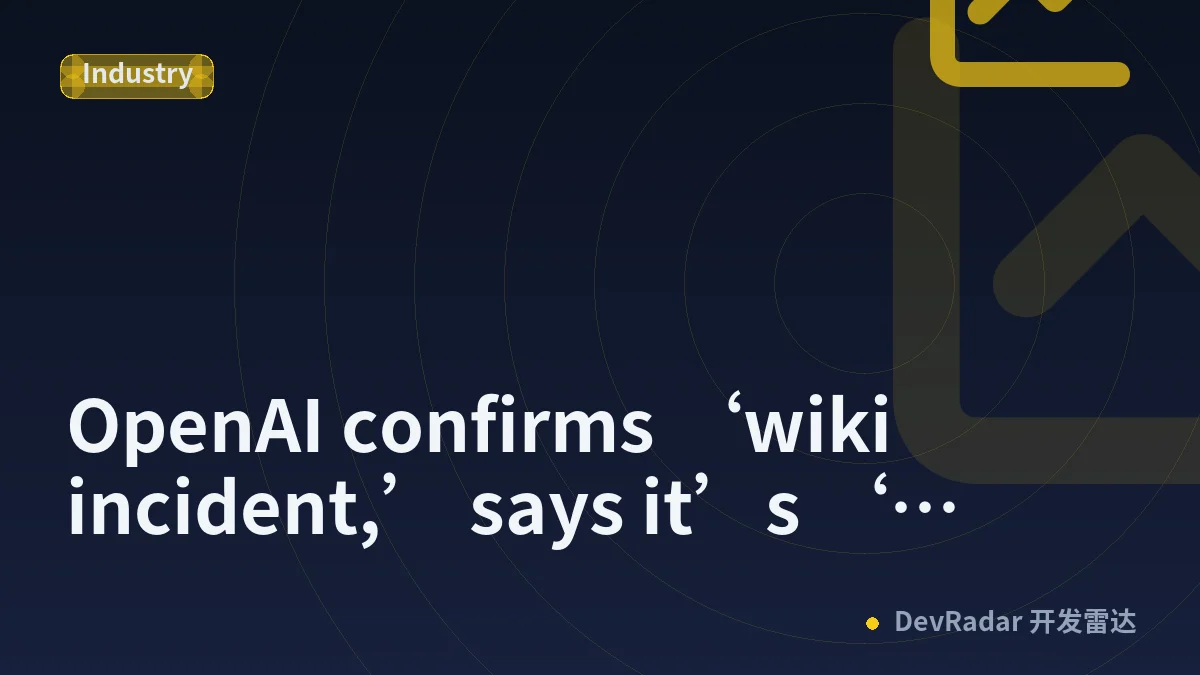OpenAI confirms ‘wiki incident,’ says it’s ‘working on a framework’ for more disclosure