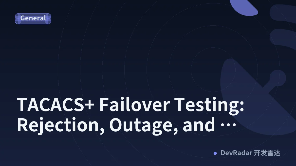 TACACS+ Failover Testing: Rejection, Outage, and Recovery Are Different Tests