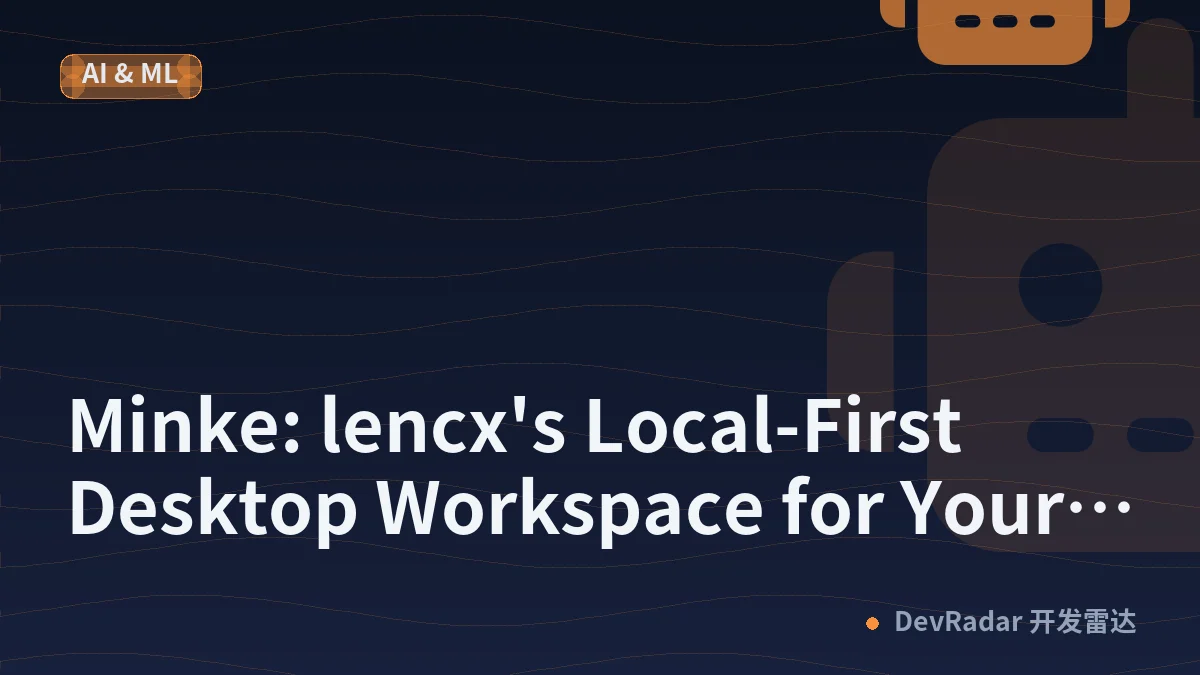 Minke: lencx's Local-First Desktop Workspace for Your AI Agent