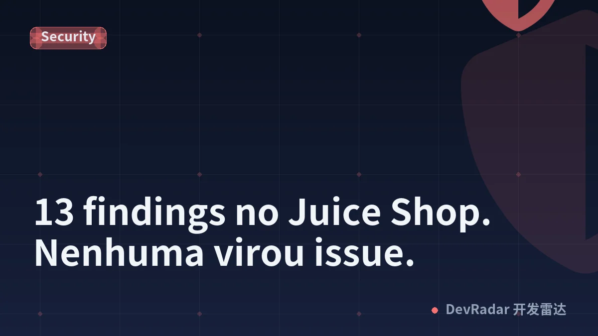 13 findings no Juice Shop. Nenhuma virou issue.