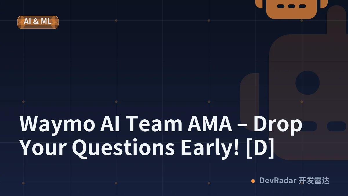 [Upcoming AMA] Waymo AI Team AMA – Drop Your Questions Early! [D]