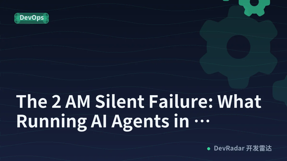 The 2 AM Silent Failure: What Running AI Agents in Production Taught Me About Stability