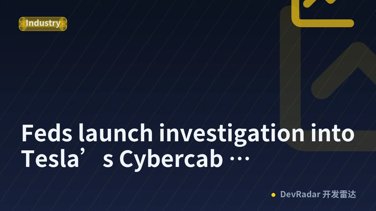 Feds launch investigation into Tesla’s Cybercab deployment