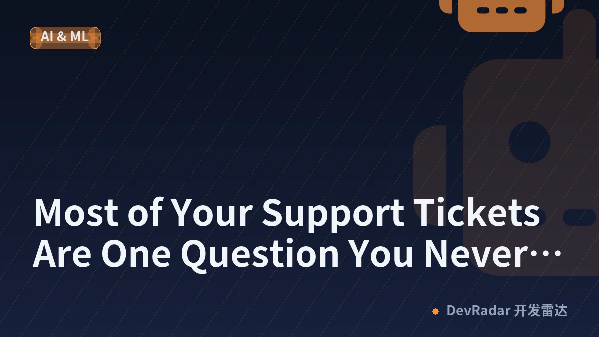 Most of Your Support Tickets Are One Question You Never Answered