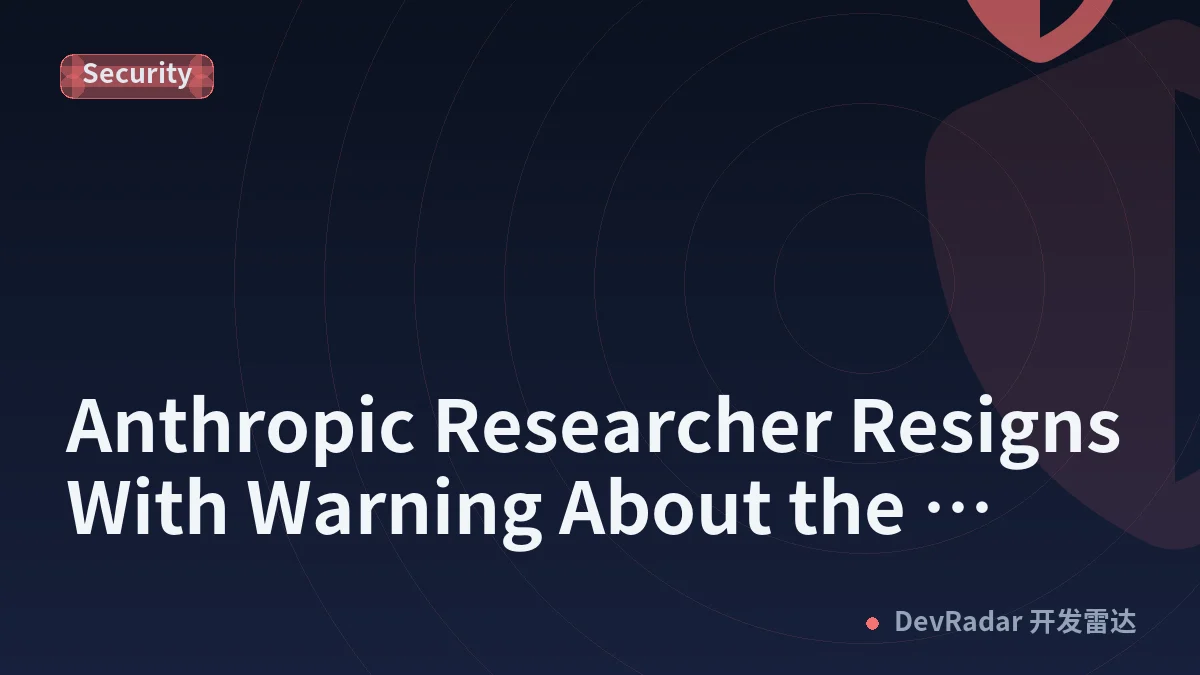 Anthropic Researcher Resigns With Warning About the Dangers of AI Development