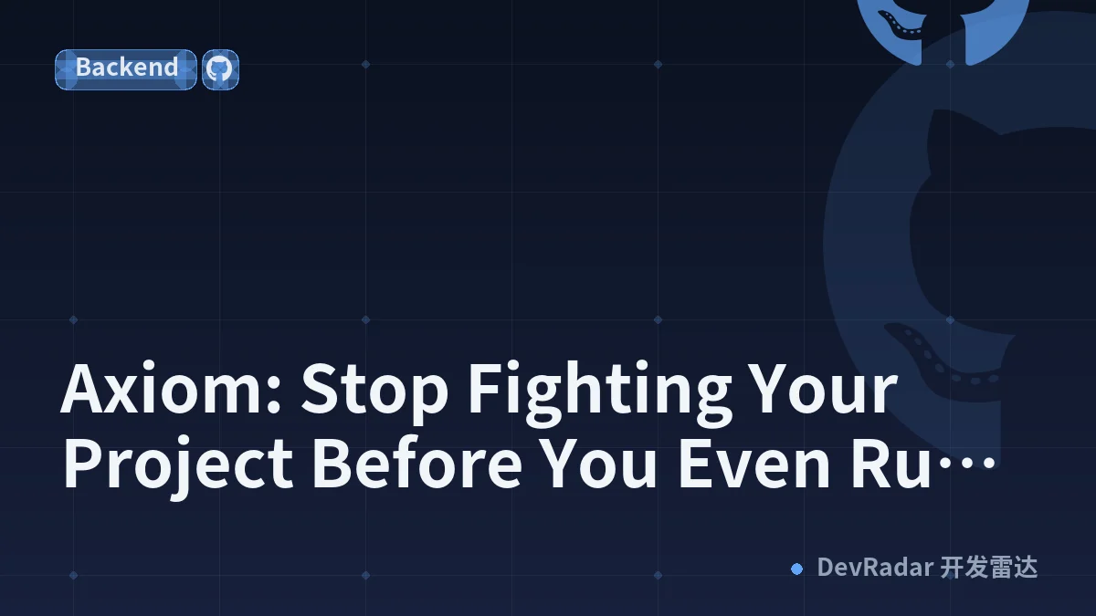 Axiom: Stop Fighting Your Project Before You Even Run It
