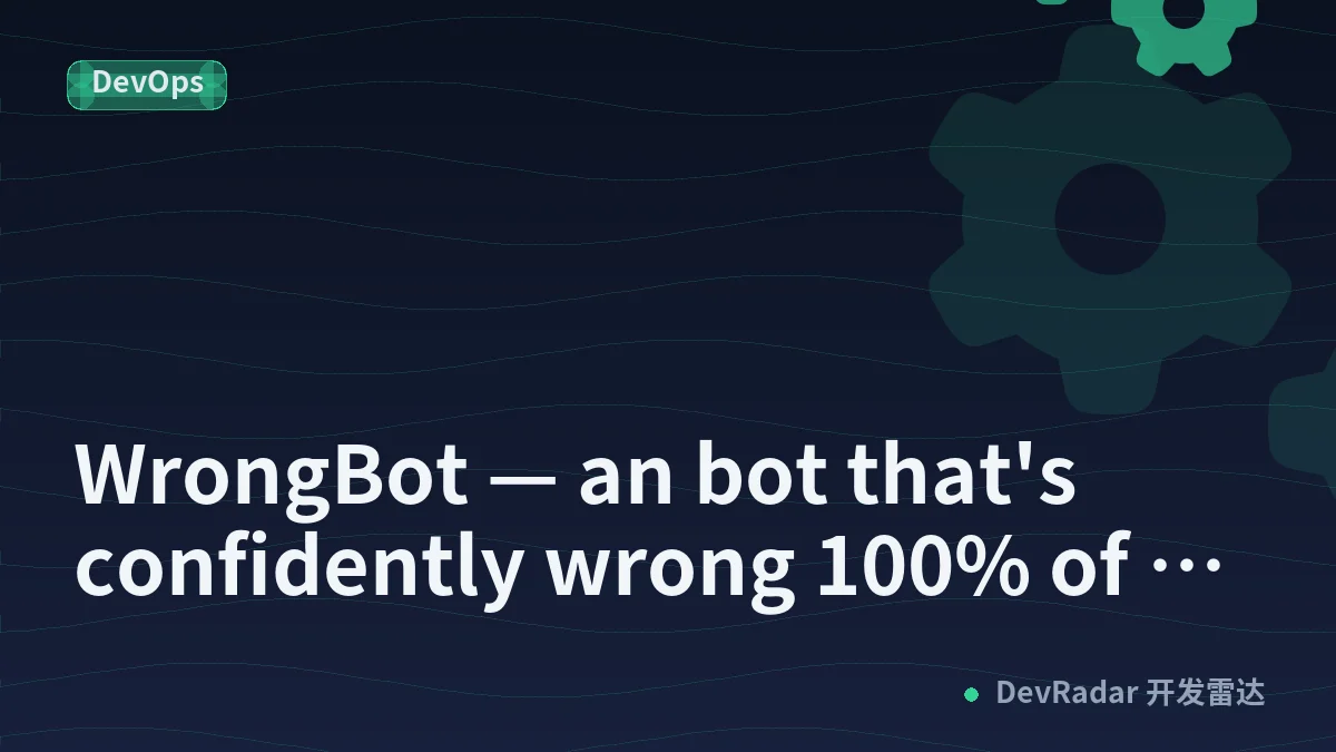 WrongBot — an bot that's confidently wrong 100% of the time (built for National Developers Day)