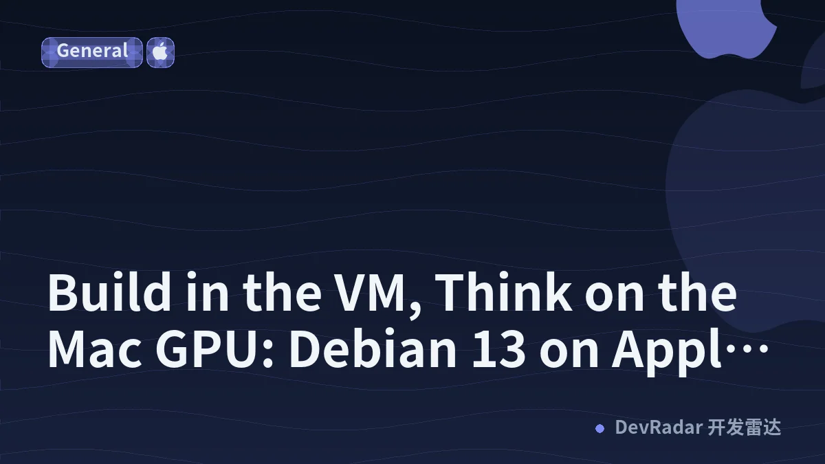 Build in the VM, Think on the Mac GPU: Debian 13 on Apple container With a Local Gemma 4