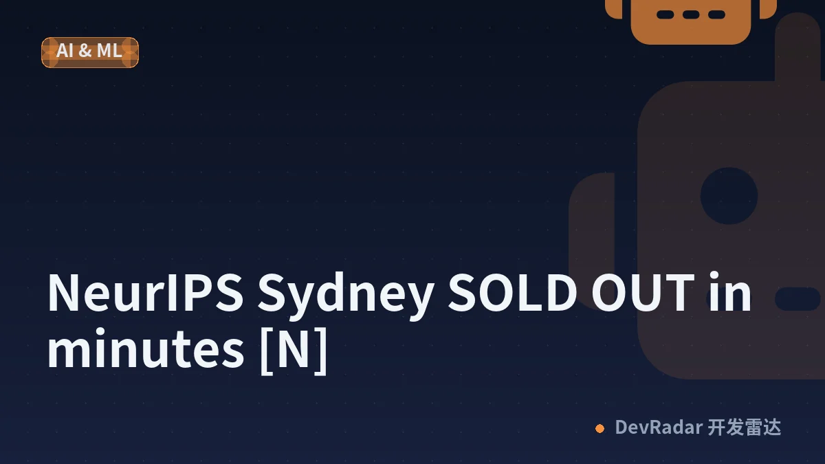 NeurIPS Sydney SOLD OUT in minutes [N]