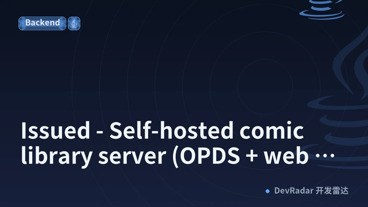 [Project] Issued - Self-hosted comic library server (OPDS + web reader)