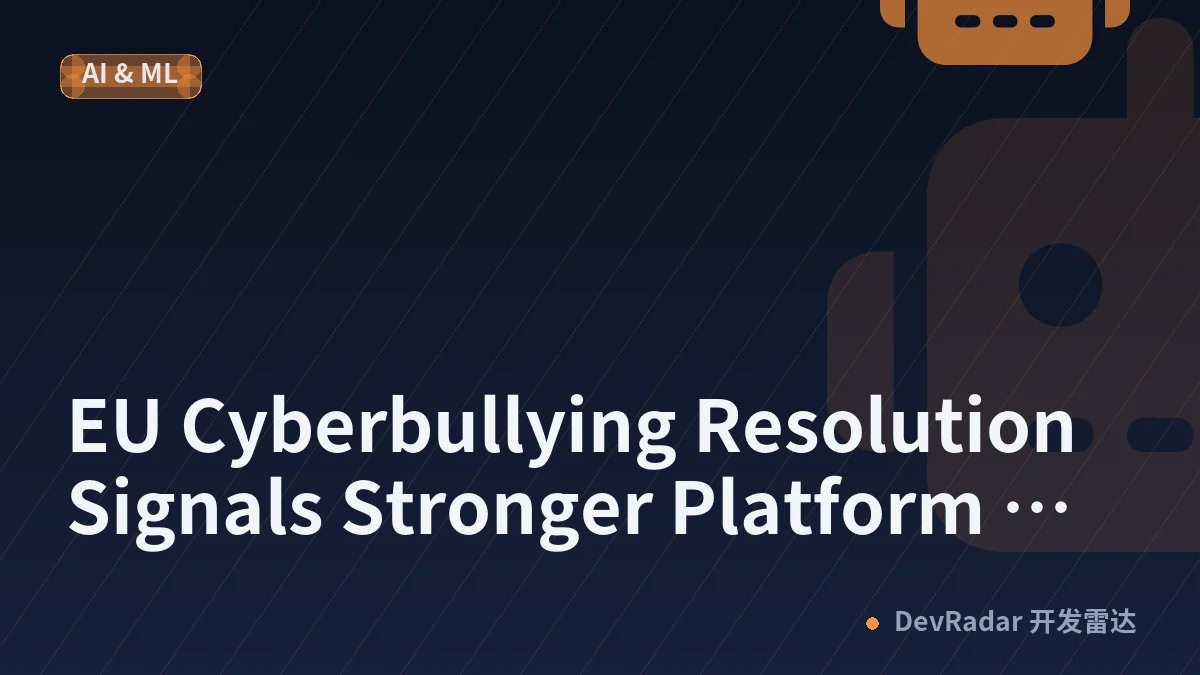 EU Cyberbullying Resolution Signals Stronger Platform Responsibility, Not a New Law