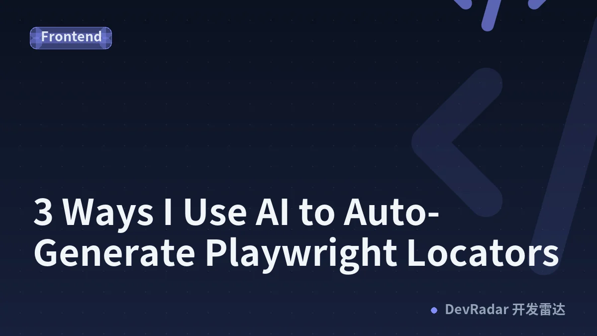 3 Ways I Use AI to Auto-Generate Playwright Locators