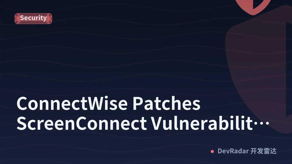 ConnectWise Patches ScreenConnect Vulnerability Exploited in Worm-Like Attacks