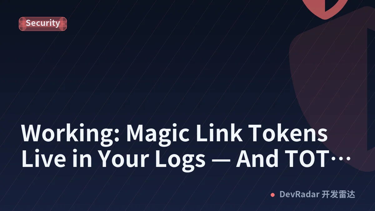 Working: Magic Link Tokens Live in Your Logs — And TOTP Has a Second Endpoint