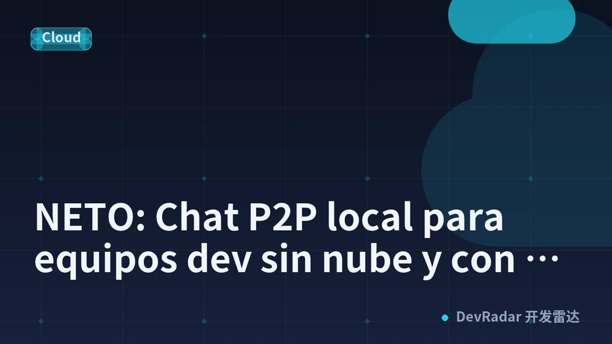 NETO: Chat P2P local para equipos dev sin nube y con cifrado E2E
