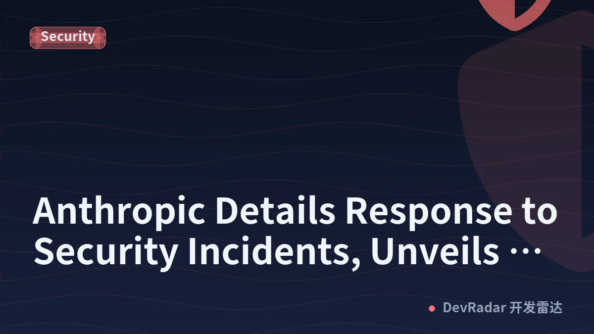 Anthropic Details Response to Security Incidents, Unveils Enterprise Safeguards