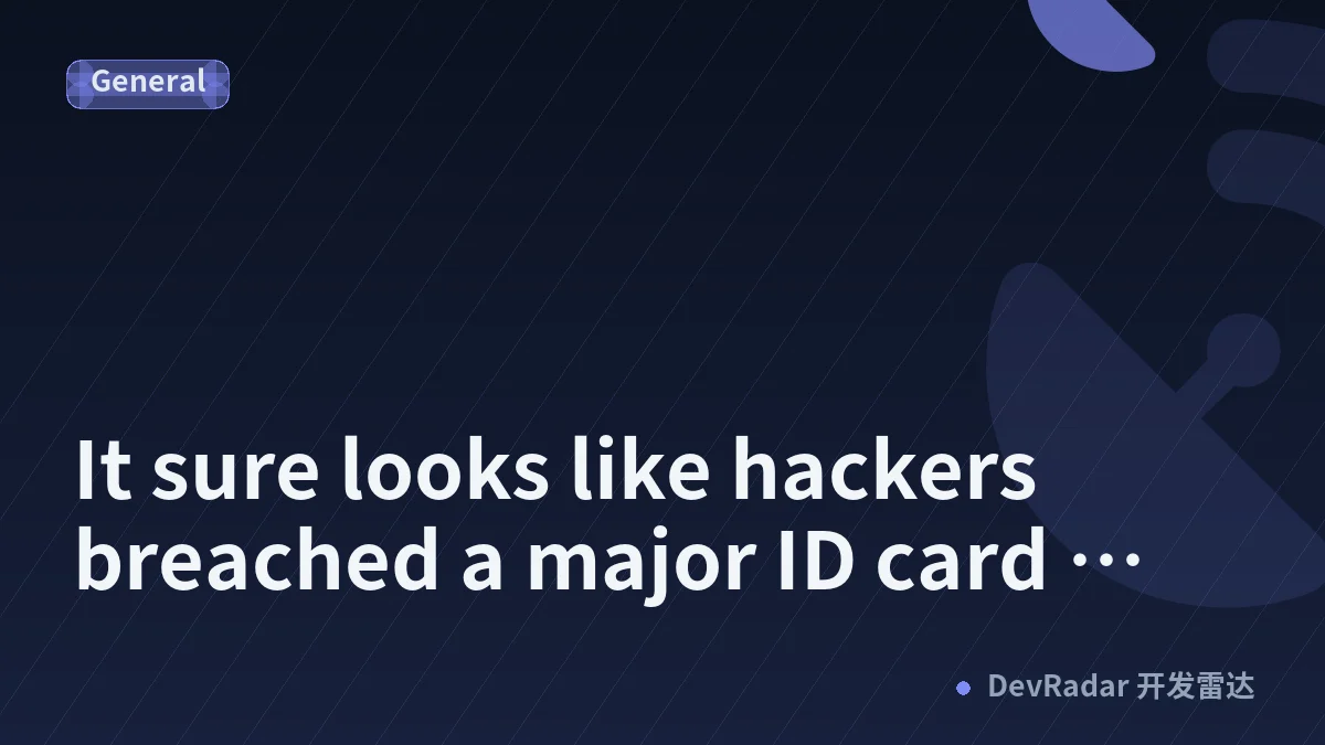 It sure looks like hackers breached a major ID card verification service