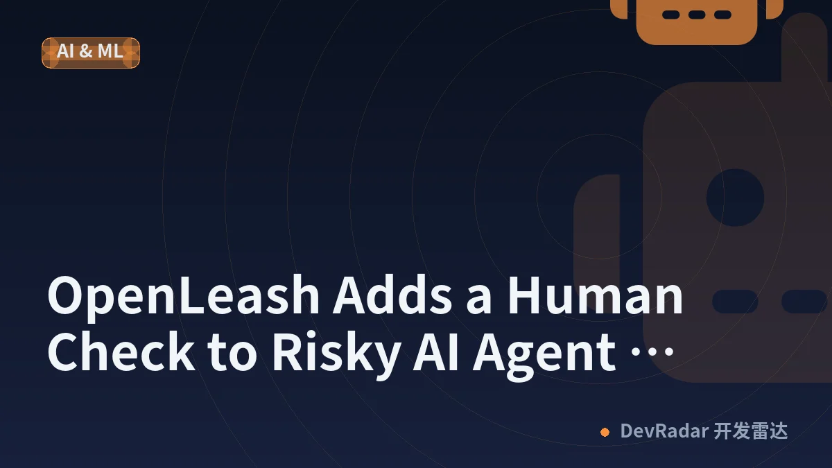 OpenLeash Adds a Human Check to Risky AI Agent Actions