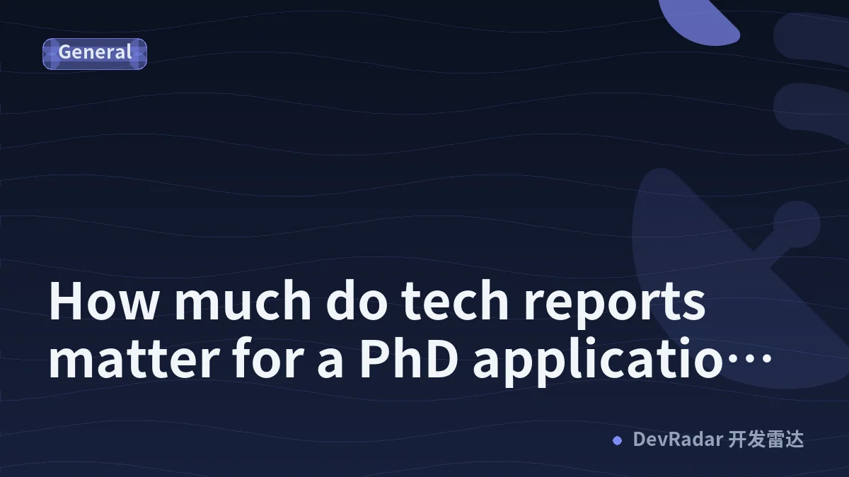 How much do tech reports matter for a PhD application? [D]