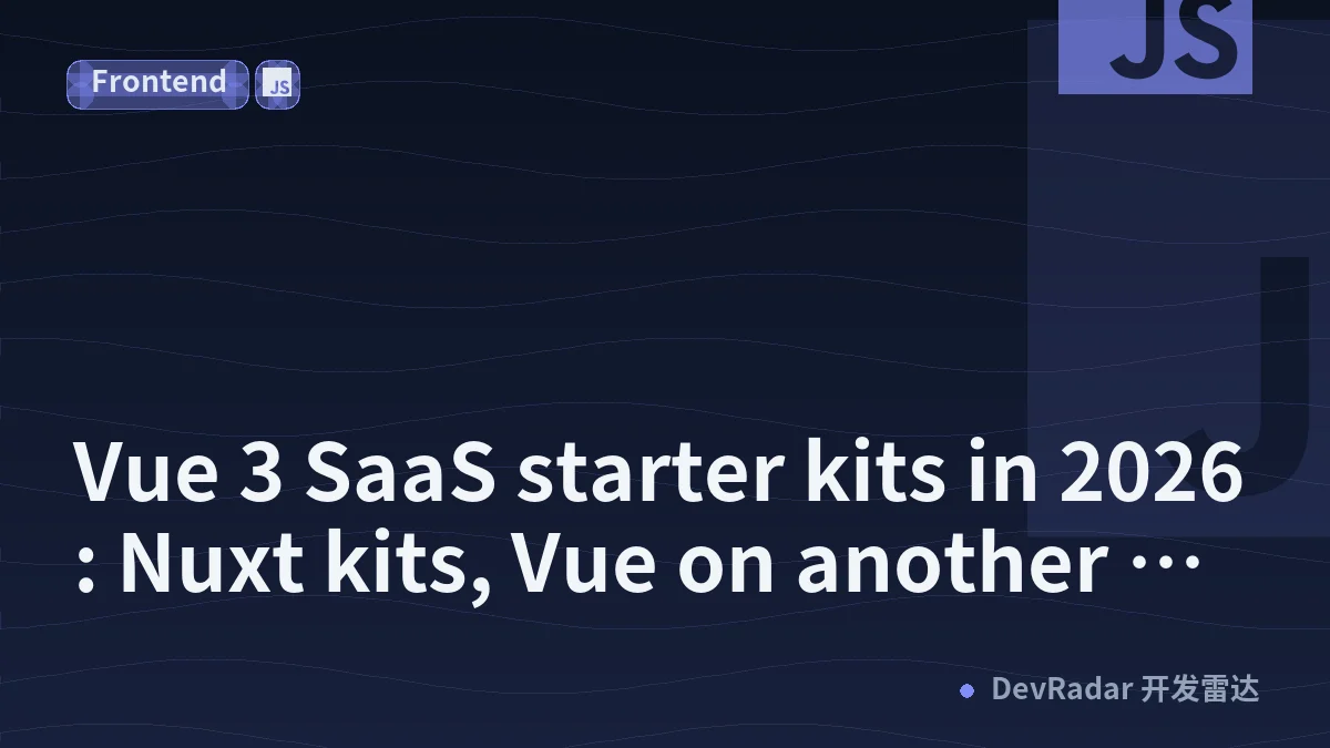 Vue 3 SaaS starter kits in 2026: Nuxt kits, Vue on another backend, and one Go binary