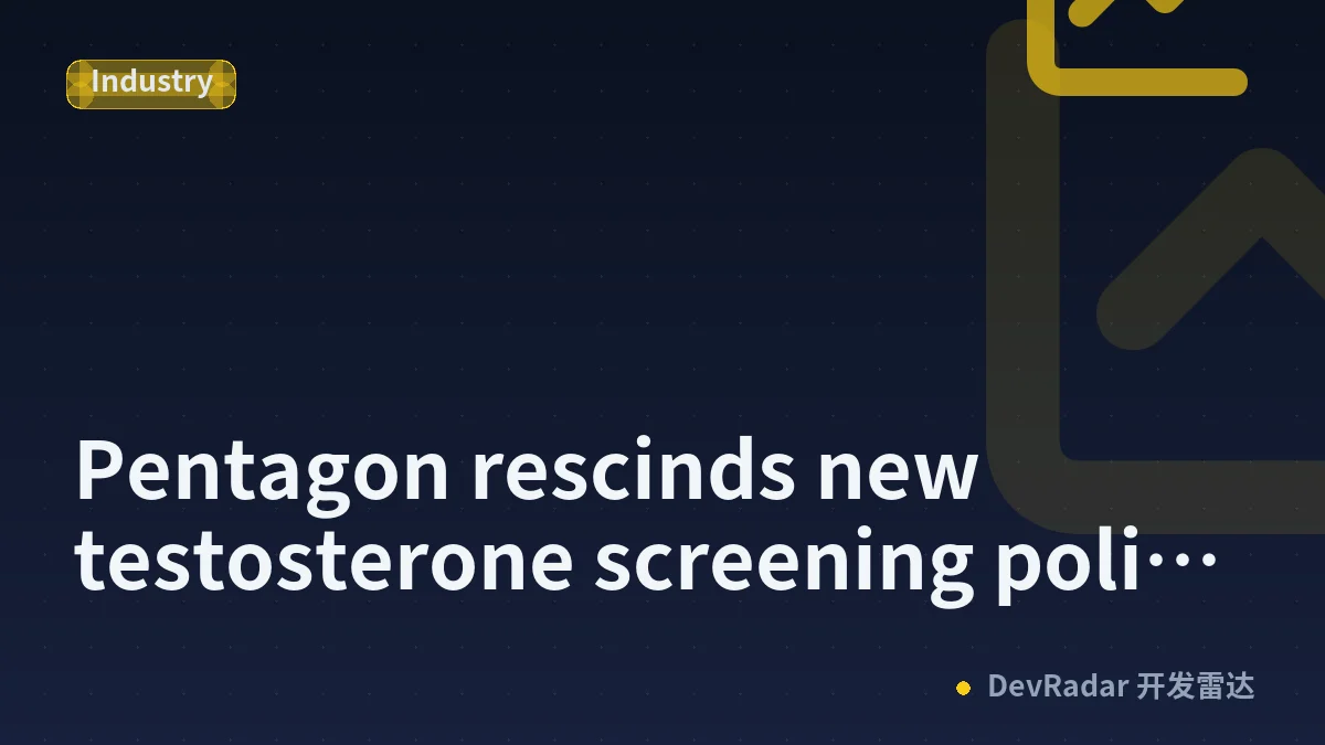 Pentagon rescinds new testosterone screening policy without explanation