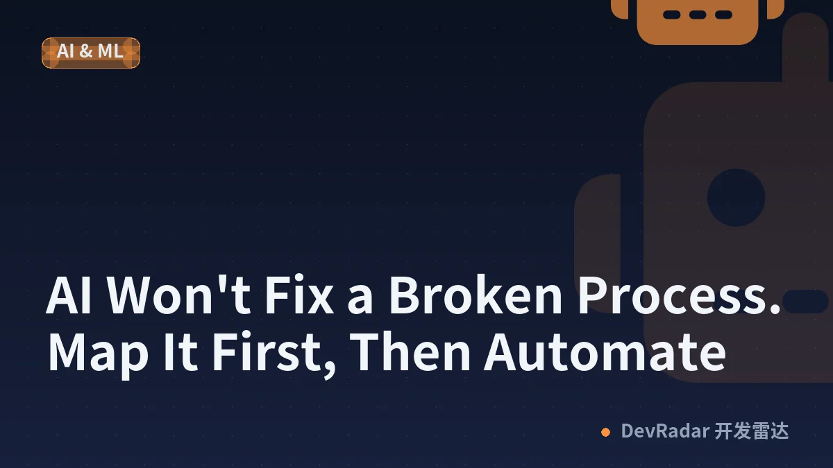 AI Won't Fix a Broken Process. Map It First, Then Automate
