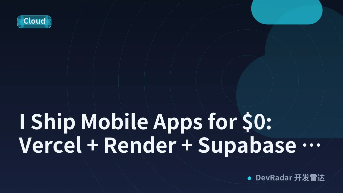 I Ship Mobile Apps for $0: Vercel + Render + Supabase Free Tier
