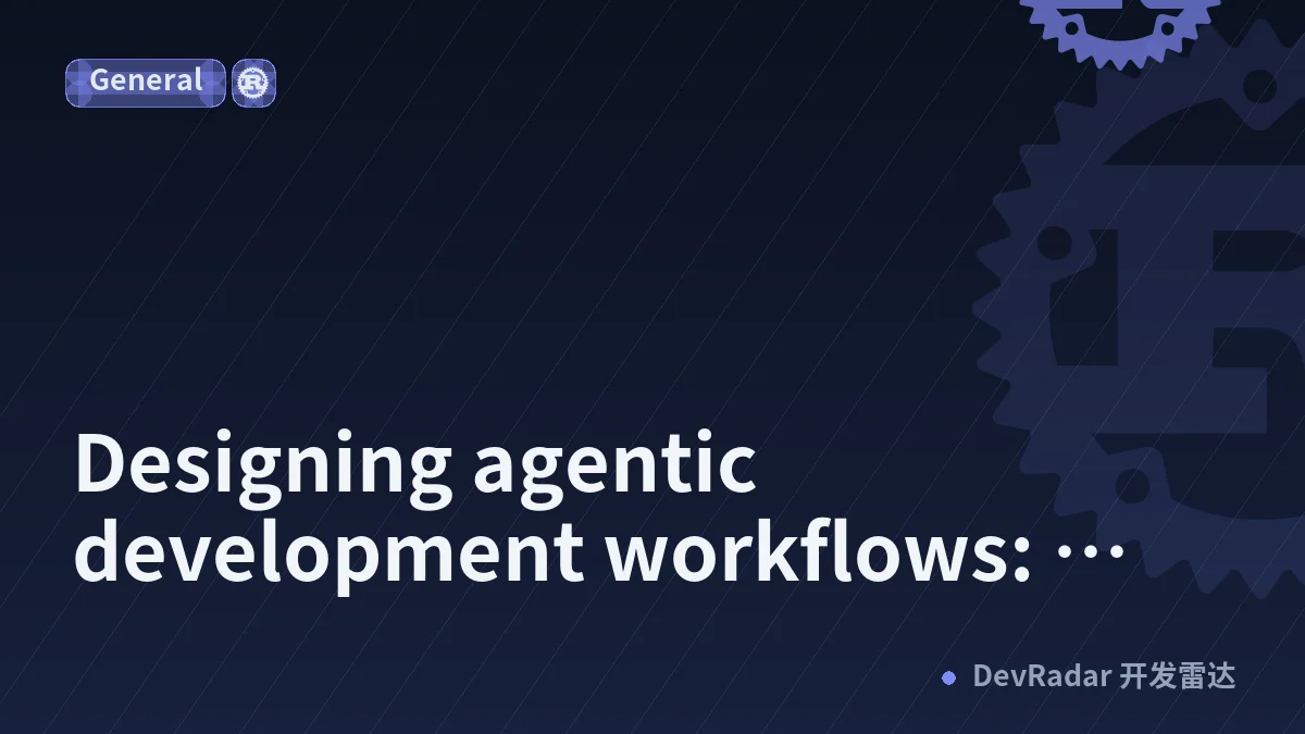 Designing agentic development workflows: principles for a workflow you can trust