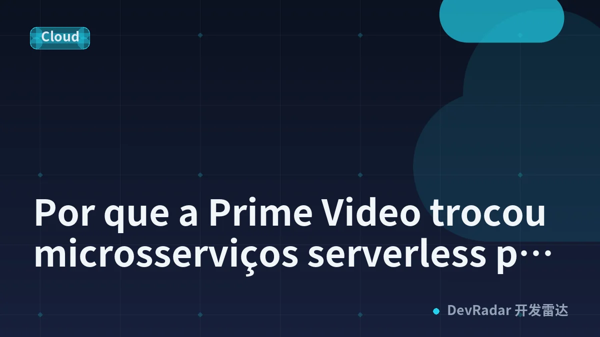 Por que a Prime Video trocou microsserviços serverless por um monólito