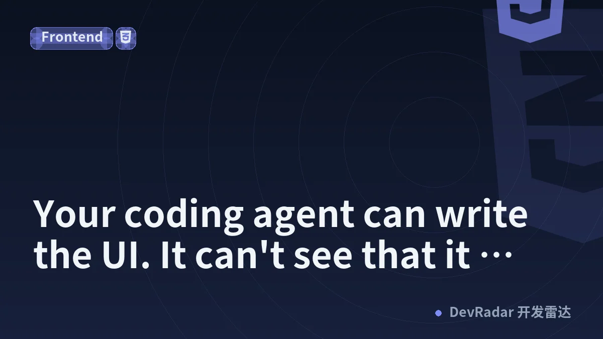 Your coding agent can write the UI. It can't see that it broke it.