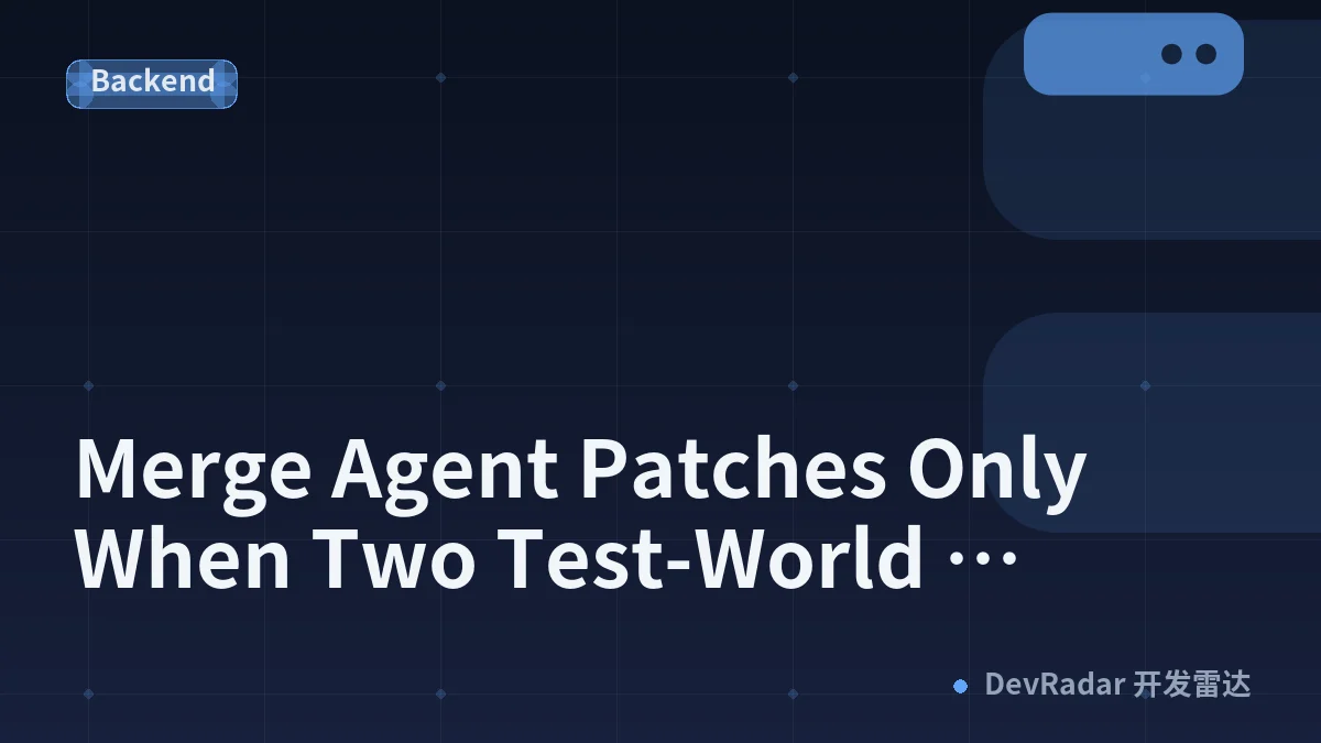 Merge Agent Patches Only When Two Test-World Receipts Match