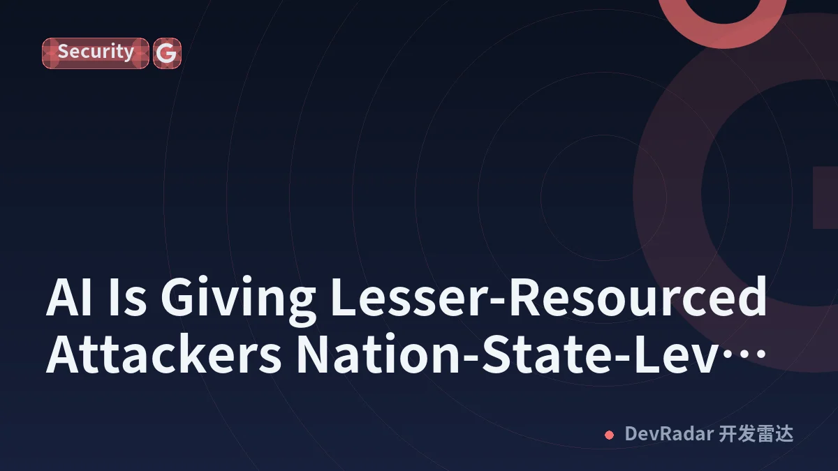 AI Is Giving Lesser-Resourced Attackers Nation-State-Level Reach, Google Warns