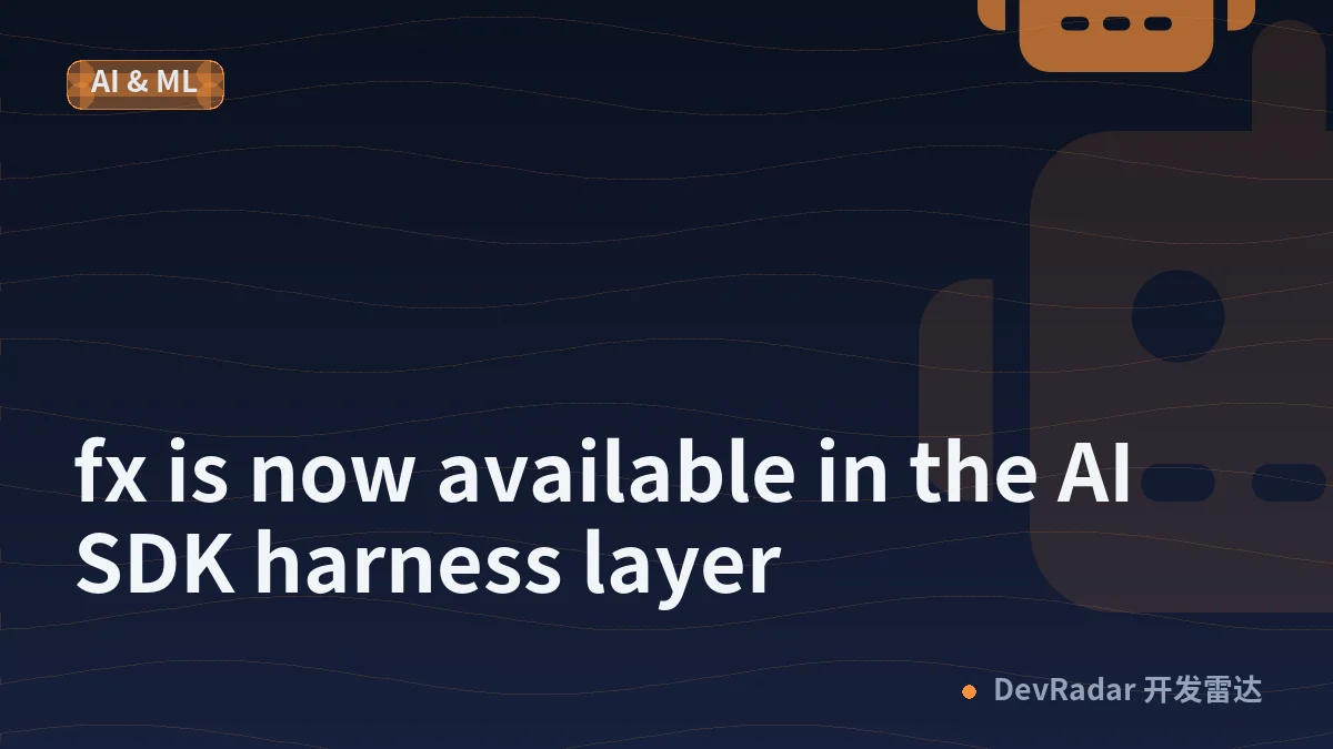 fx is now available in the AI SDK harness layer